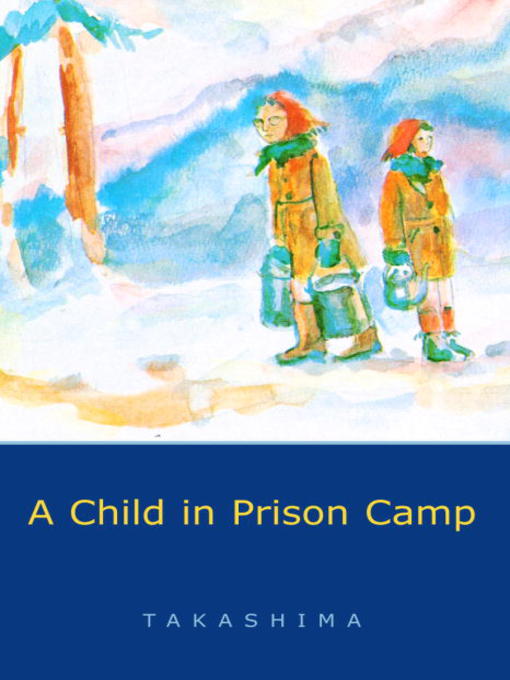 Title details for A Child in Prison Camp by Shizuye Takashima - Available